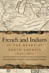 bokomslag French and Indians in the Heart of North America, 1630-1815