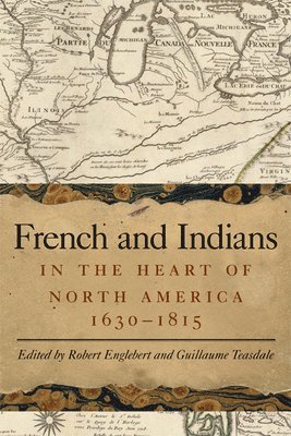 bokomslag French and Indians in the Heart of North America, 1630-1815