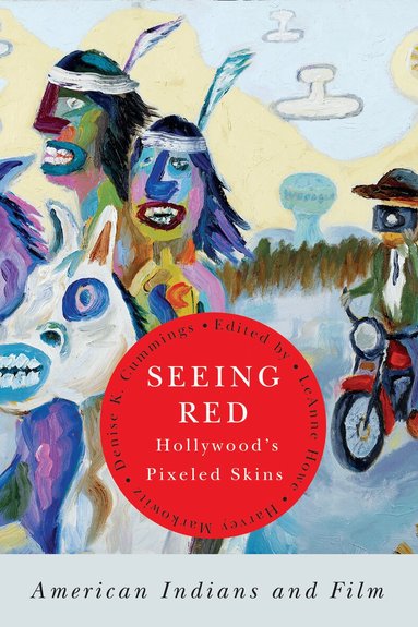 LeAnne Howe, Harvey Markowitz, Denise K. Cummings - Seeing Red—Hollywood's Pixeled Skins, Häftad