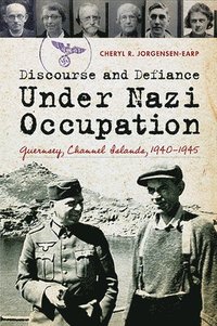 bokomslag Discourse and Defiance Under Nazi Occupation: Guernsey, Channel Islands, 1940-1945