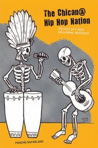 bokomslag The Chican@ Hip Hop Nation: Politics of a New Millennial Mestizaje