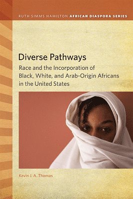 Kevin J. a. Thomas, Kevin J a Thomas - Diverse Pathways: Race and the Incorporation of Black, White, and Arab-Origin Africans in the United States, Häftad