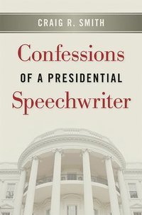 bokomslag Confessions of a Presidential Speechwriter