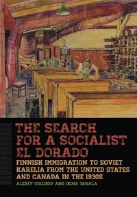 bokomslag The Search for a Socialist El Dorado: Finnish Immigration to Soviet Karelia from the United States and Canada in the 1930s