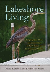 bokomslag Lakeshore Living: Designing Lake Places and Communities in the Footprints of Environmental Writers