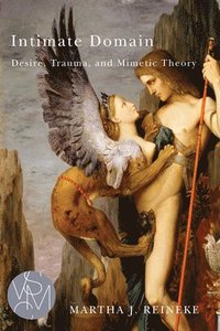 bokomslag Intimate Domain: Desire, Trauma, and Mimetic Theory
