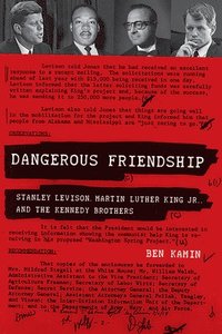 bokomslag Dangerous Friendship: Stanley Levison, Martin Luther King, Jr., and the Kennedy Brothers