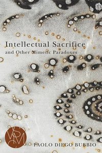 bokomslag Intellectual Sacrifice and Other Mimetic Paradoxes