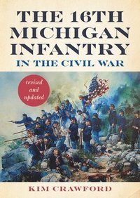 bokomslag The 16th Michigan Infantry in the Civil War