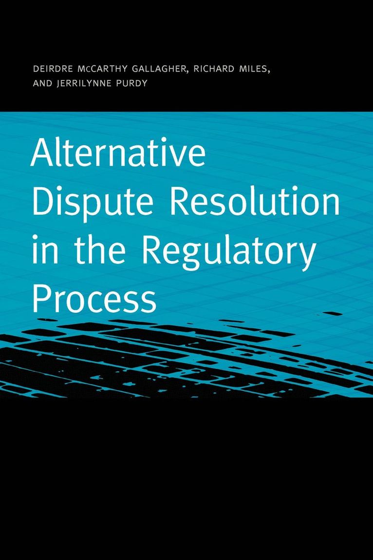 Deirdre McCarthy Gallagher, Richard Miles, Jerrilynne Purdy - Alternative Dispute Resolution in the Regulatory Process, Häftad