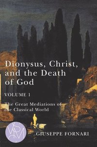 bokomslag Dionysus, Christ, and the Death of God, Volume 1