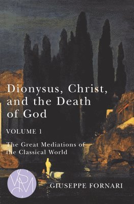 bokomslag Dionysus, Christ, and the Death of God, Volume 1