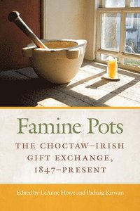 bokomslag Famine Pots: The Choctaw-Irish Gift Exchange, 1847-Present