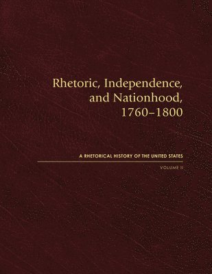 bokomslag Rhetoric, Independence, and Nationhood, 1760-1800, Volume II