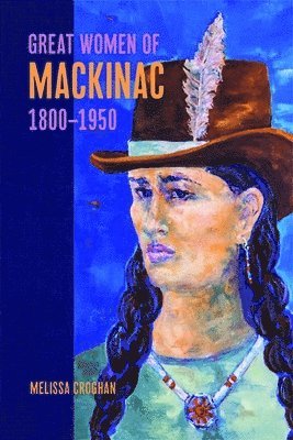bokomslag Great Women of Mackinac, 1800-1950