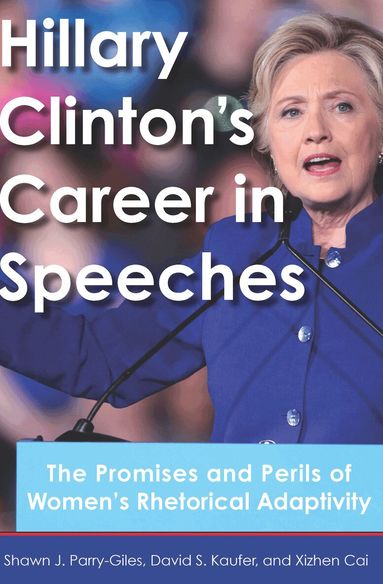 Shawn J. Parry-Giles, David S Kaufer, Xizhen Cai - Hillary Clinton's Career in Speeches, Häftad
