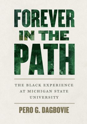 bokomslag Forever in the Path: The Black Experience at Michigan State University