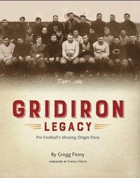 bokomslag Gridiron Legacy: Pro Football's Missing Origin Story