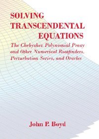 bokomslag Solving Transcendental Equations: The Chebyshev Polynomial Proxy and Other Numerical Rootfinders, Perturbation Series, and Oracles