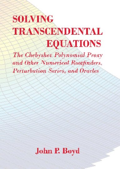 bokomslag Solving Transcendental Equations: The Chebyshev Polynomial Proxy and Other Numerical Rootfinders, Perturbation Series, and Oracles