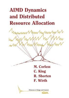 M. Corless, C. King, R. Shorten, F. Wirth - AIMD Dynamics and Distributed Resource Allocation, Häftad