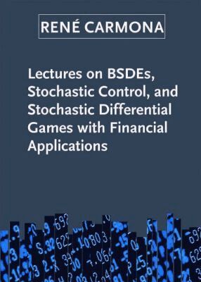René Carmona - Lectures on BSDEs, Stochastic Control, and Stochastic Differential Games with Financial Applications, Häftad