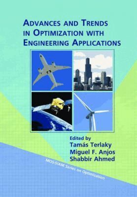 Tamas Terlaky, Miguel F. Anjos, Shabbir Ahmed - Advances and Trends in Optimization with Engineering Applications, Inbunden