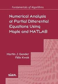 bokomslag Numerical Analysis of Partial Differential Equations Using Maple and MATLAB