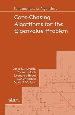 Jared L. Aurentz, Thomas Mach, Leonardo Robol, Raf Vandebril, David S. Watkins - Core-Chasing Algorithms for the Eigenvalue Problem, Häftad