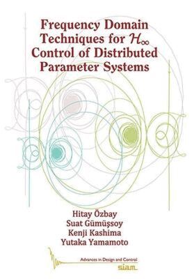 Hitay Özbay, Suat Gümüssoy, Kenji Kashima, Yutaka Yamamoto - Frequency Domain Techniques for H∞ Control of Distributed Parameter Systems, Häftad