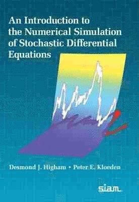 Desmond J. Higham, Peter E. Kloeden - Introduction to the Numerical Simulation of Stochastic Differential Equations, Inbunden