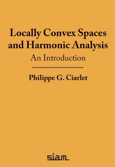 Philippe G. Ciarlet - Locally Convex Spaces and Harmonic Analysis, Häftad