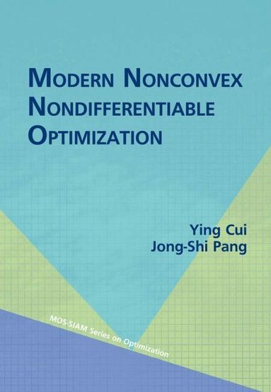Ying Cui, Jong-Shi Pang - Modern Nonconvex Nondifferentiable Optimization, Inbunden