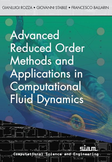 Gianluigi Rozza, Giovanni Stabile, Francesco Ballarin - Advanced Reduced Order Methods  and Applications in Computational Fluid Dynamics, Häftad
