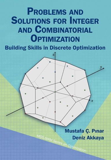 Mustafa Ç. P?nar, Deniz Akkaya - Problems and Solutions for Integer and Combinatorial Optimization, Häftad