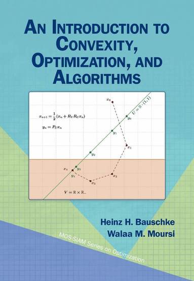 Heinz H. Bauschke, Walaa M. Moursi - Introduction to Convexity, Optimization, and Algorithms, Häftad