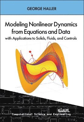 George Haller - Modeling Nonlinear Dynamics from Equations and Data with Applications to Solids, Fluids, and Controls, Inbunden