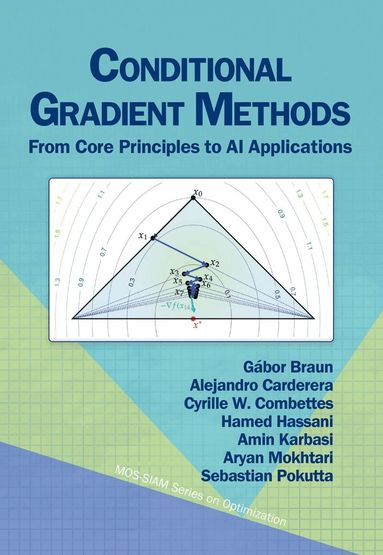Gábor Braun, Alejandro Carderera, Cyrille W. Combettes, Hamed Hassani, Amin Karbasi, Aryan Mokhtari, Sebastian Pokutta - Conditional Gradient Methods, Häftad