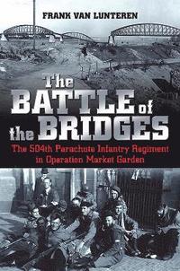 bokomslag Battle of the bridges - the 504th parachute infantry regiment in operation