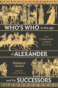 bokomslag Who's Who in the Age of Alexander and His Successors: From Chaironeia to Ipsos (338-301 Bc)