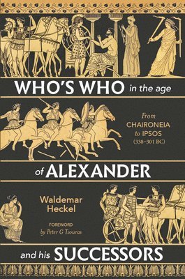 Who's Who in the Age of Alexander and His Successors: From Chaironeia to Ipsos (338-301 Bc) 1