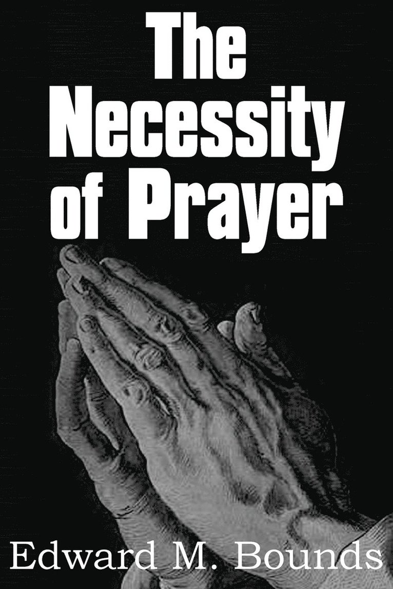 The Necessity of Prayer 1