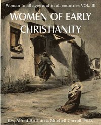 bokomslag Women of Early Christianity, Woman in All Ages and in All Countries Vol. III