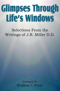 bokomslag Glimpses Through Life's Windows, Selections from the Writings of J.R. Miller D.D.