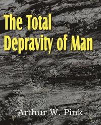 bokomslag The Total Depravity of Man