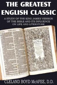 bokomslag Greatest English Classic, A Study of the King James Version of the Bible and It's Influence on Live and Literature