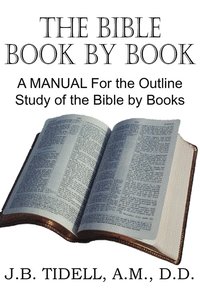 bokomslag The Bible Book by Book, a Manual for the Outline Study of the Bible by Books