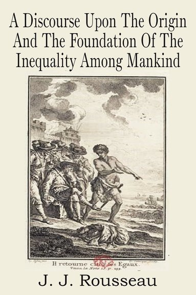 bokomslag A Discourse Upon the Origin and the Foundation of the Inequality Among Mankind