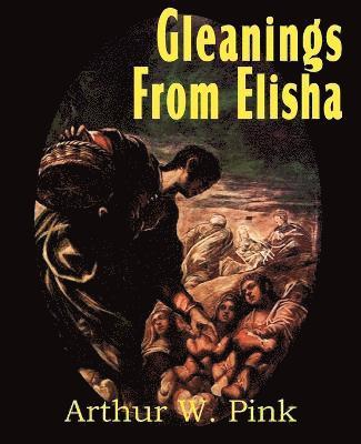 Gleanings from Elisha, His Life and Miracles 1