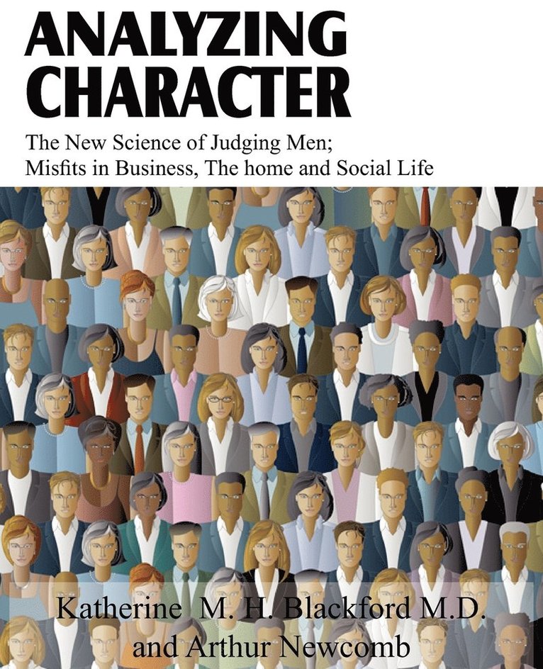 Analyzing Character; The New Science of Judging Men; Misfits in Business, the Home and Social Life 1